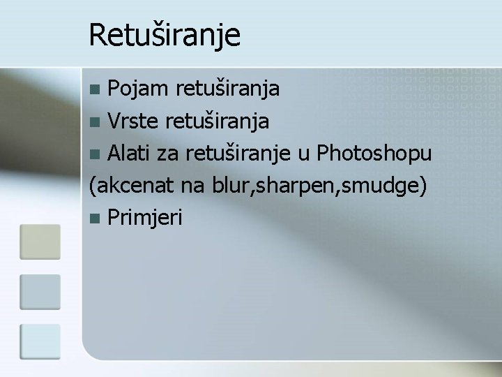 Retuširanje Pojam retuširanja n Vrste retuširanja n Alati za retuširanje u Photoshopu (akcenat na