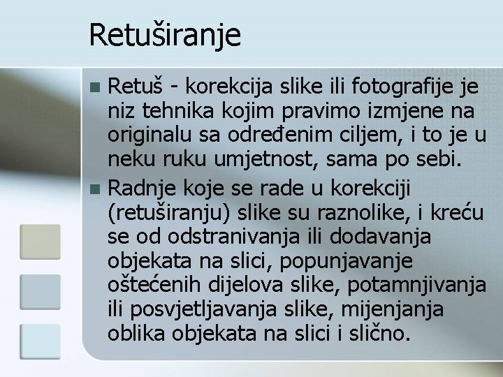 Retuširanje Retuš - korekcija slike ili fotografije je niz tehnika kojim pravimo izmjene na