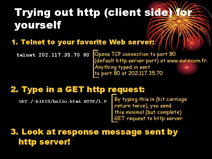 Trying out http (client side) for yourself 1. Telnet to your favorite Web server: