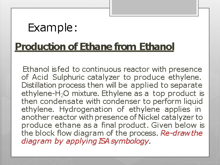 Example: Production of Ethane from Ethanol is fed to continuous reactor with presence of