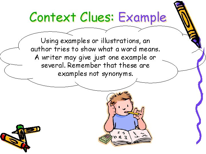 Context Clues: Example Using examples or illustrations, an author tries to show what a