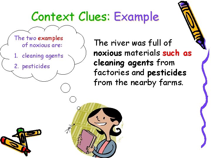 Context Clues: Example The two examples of noxious are: 1. cleaning agents 2. pesticides