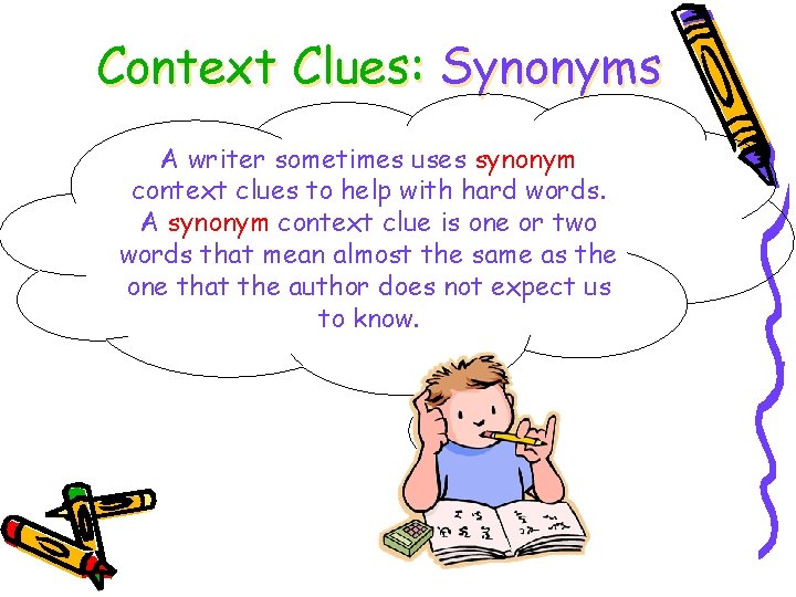 Context Clues: Synonyms A writer sometimes uses synonym context clues to help with hard