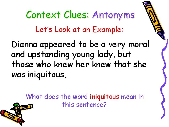 Context Clues: Antonyms Let’s Look at an Example: Dianna appeared to be a very