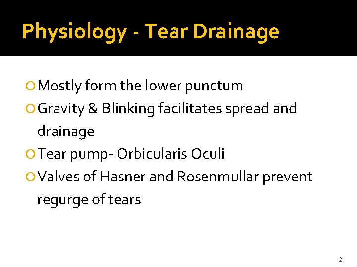 Physiology - Tear Drainage Mostly form the lower punctum Gravity & Blinking facilitates spread