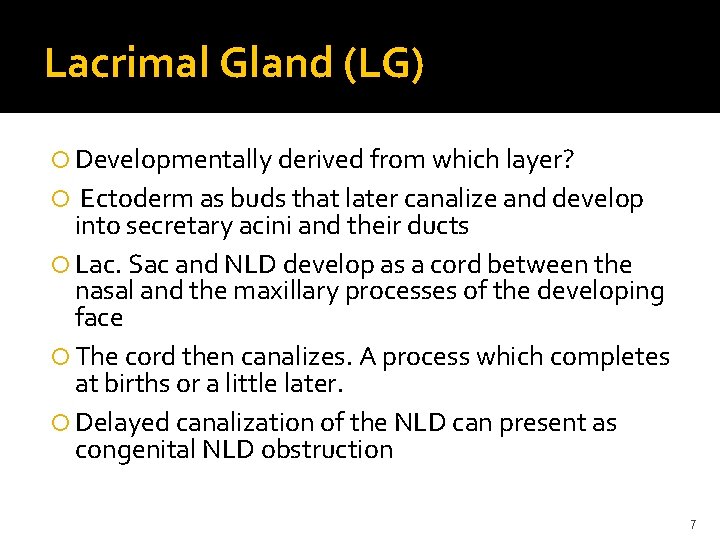 Lacrimal Gland (LG) Developmentally derived from which layer? Ectoderm as buds that later canalize