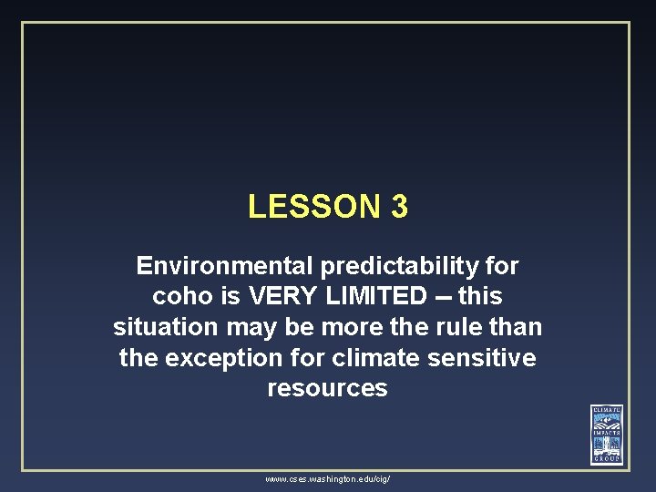 LESSON 3 Environmental predictability for coho is VERY LIMITED -- this situation may be
