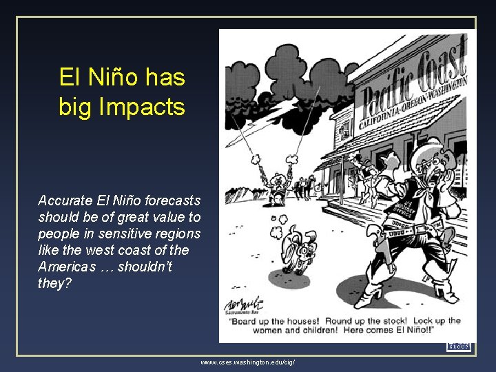 El Niño has big Impacts Accurate El Niño forecasts should be of great value