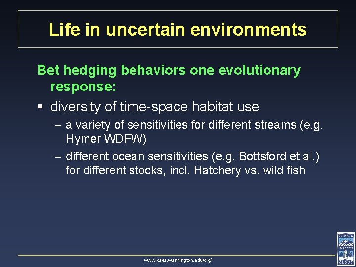 Life in uncertain environments Bet hedging behaviors one evolutionary response: § diversity of time-space