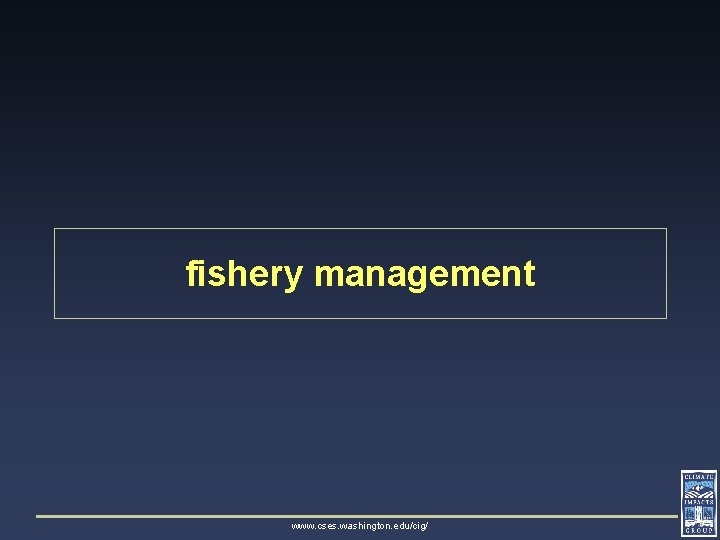 fishery management www. cses. washington. edu/cig/ 