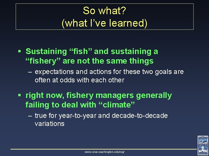 So what? (what I’ve learned) § Sustaining “fish” and sustaining a “fishery” are not