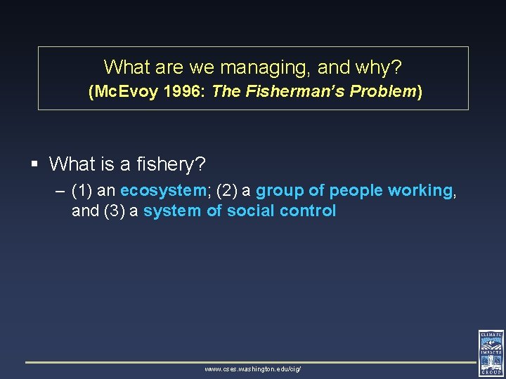 What are we managing, and why? (Mc. Evoy 1996: The Fisherman’s Problem) § What