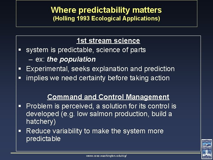Where predictability matters (Holling 1993 Ecological Applications) 1 st stream science § system is