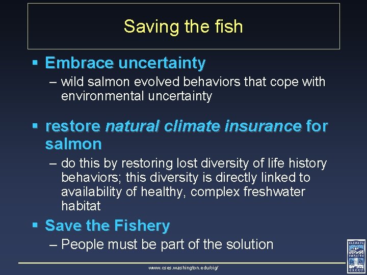 Saving the fish § Embrace uncertainty – wild salmon evolved behaviors that cope with