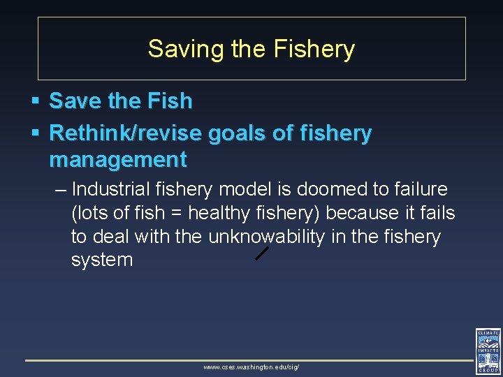 Saving the Fishery § Save the Fish § Rethink/revise goals of fishery management –