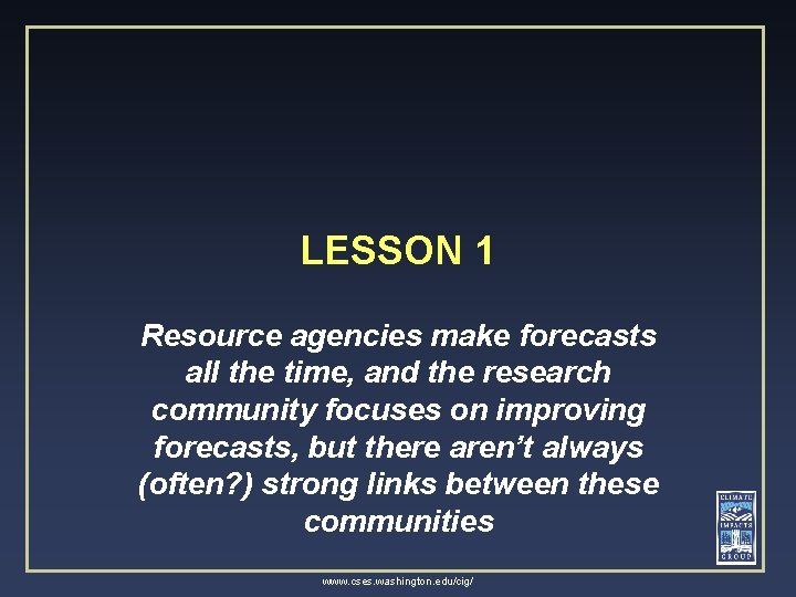 LESSON 1 Resource agencies make forecasts all the time, and the research community focuses