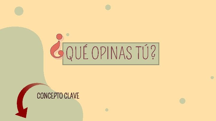 ¿QUÉ OPINAS TÚ? CONCEPTO CLAVE 