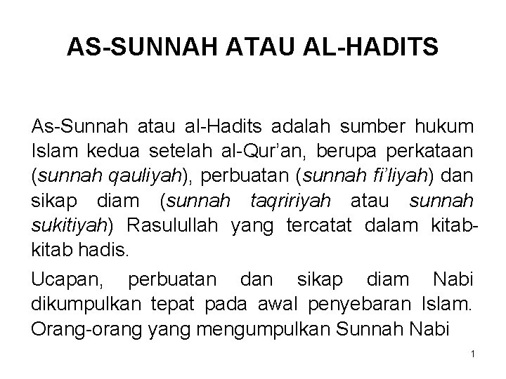 AS-SUNNAH ATAU AL-HADITS As-Sunnah atau al-Hadits adalah sumber hukum Islam kedua setelah al-Qur’an, berupa