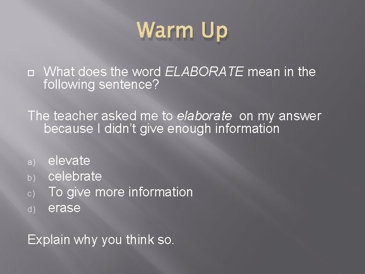 Warm Up What does the word ELABORATE mean in the following sentence? The teacher