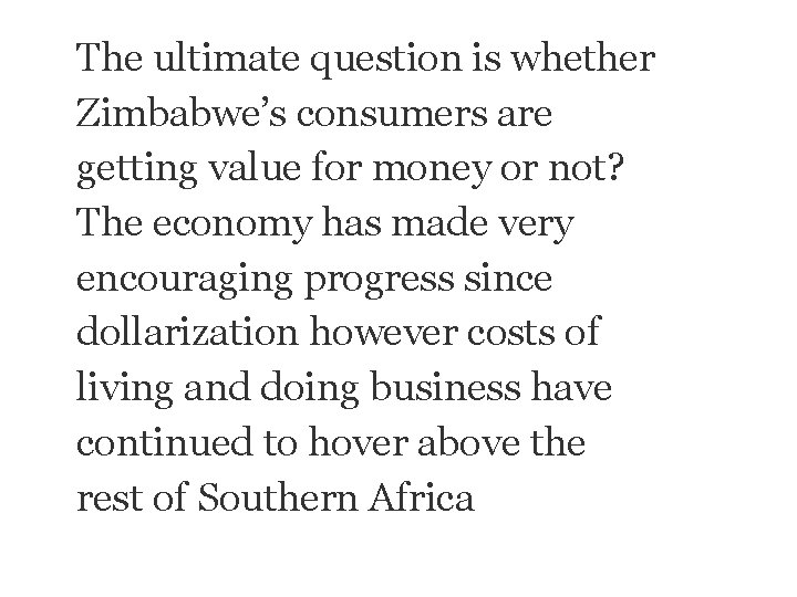 The ultimate question is whether Zimbabwe’s consumers are getting value for money or not?