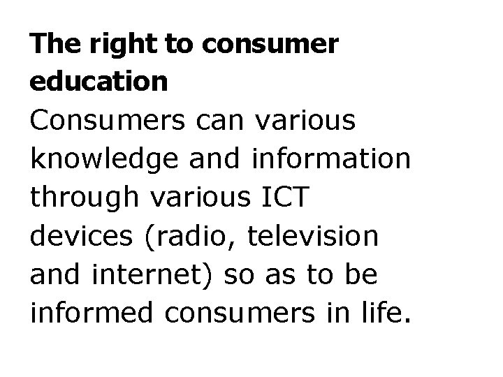 The right to consumer education Consumers can various knowledge and information through various ICT