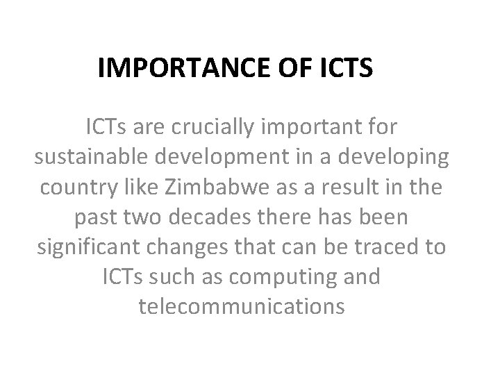 IMPORTANCE OF ICTS ICTs are crucially important for sustainable development in a developing country