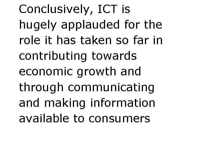 Conclusively, ICT is hugely applauded for the role it has taken so far in