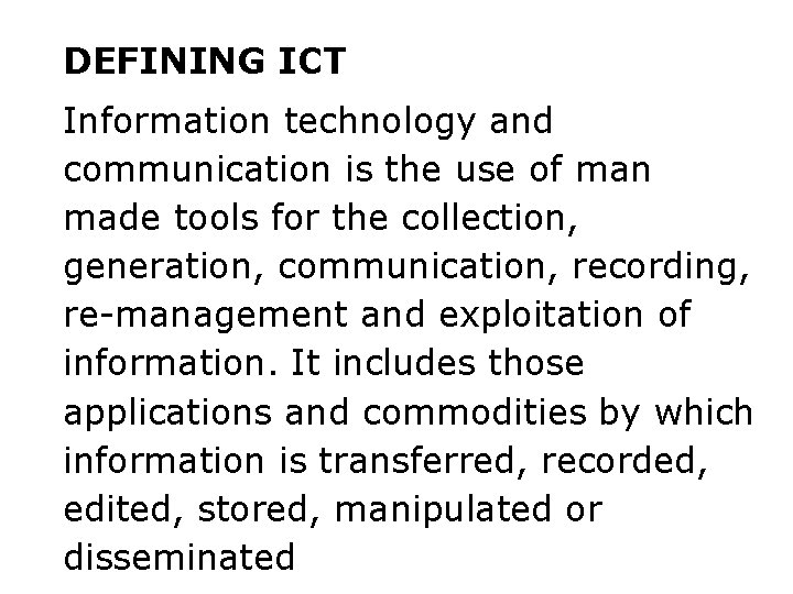 DEFINING ICT Information technology and communication is the use of man made tools for