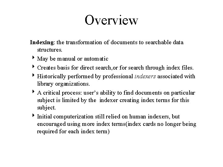 Overview Indexing: the transformation of documents to searchable data structures. 4 May be manual