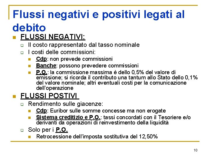 Flussi negativi e positivi legati al debito n FLUSSI NEGATIVI: q q Il costo