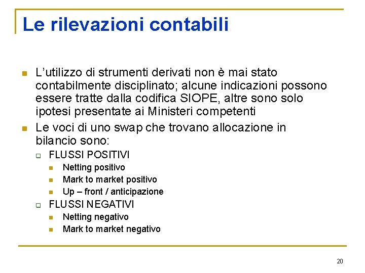 Le rilevazioni contabili n n L’utilizzo di strumenti derivati non è mai stato contabilmente