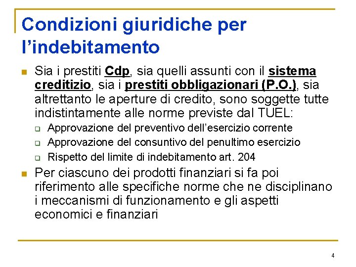 Condizioni giuridiche per l’indebitamento n Sia i prestiti Cdp, sia quelli assunti con il