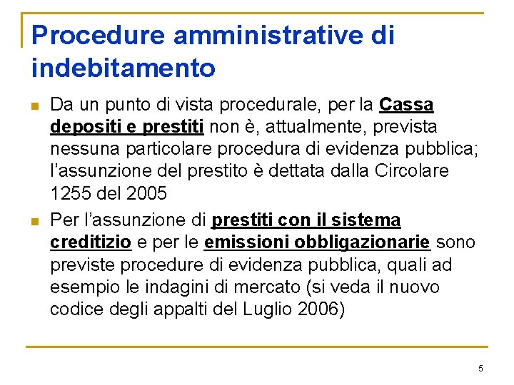 Procedure amministrative di indebitamento n n Da un punto di vista procedurale, per la