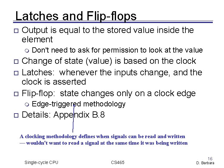 Latches and Flip-flops Output is equal to the stored value inside the element Change Latches and Flip-flops Output is equal to the stored value inside the element Change