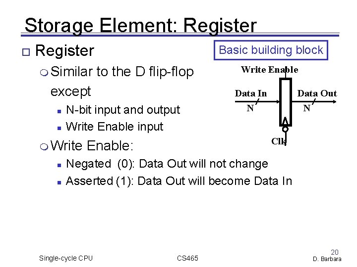 Storage Element: Register Similar Basic building block to the D flip-flop except N-bit input Storage Element: Register Similar Basic building block to the D flip-flop except N-bit input