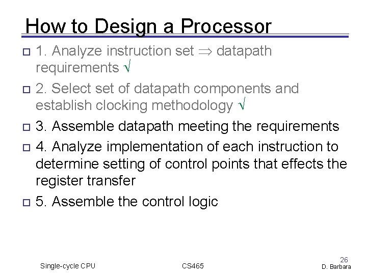 How to Design a Processor 1. Analyze instruction set datapath requirements 2. Select set How to Design a Processor 1. Analyze instruction set datapath requirements 2. Select set