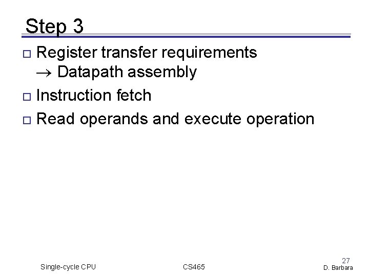 Step 3 Register transfer requirements Datapath assembly Instruction fetch Read operands and execute operation Step 3 Register transfer requirements Datapath assembly Instruction fetch Read operands and execute operation