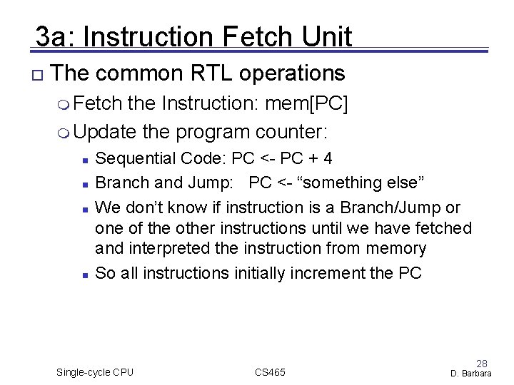 3 a: Instruction Fetch Unit The common RTL operations Fetch the Instruction: mem[PC] Update