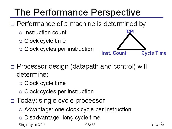The Performance Perspective Performance of a machine is determined by: Instruction count Clock cycle The Performance Perspective Performance of a machine is determined by: Instruction count Clock cycle