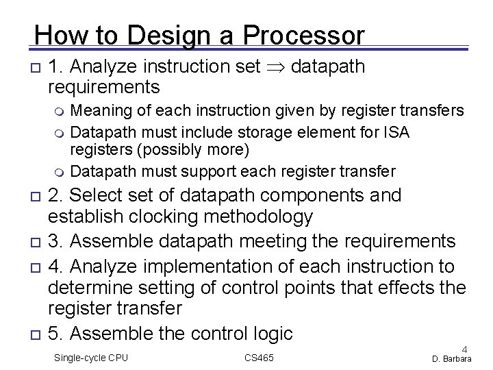 How to Design a Processor 1. Analyze instruction set datapath requirements Meaning of each How to Design a Processor 1. Analyze instruction set datapath requirements Meaning of each