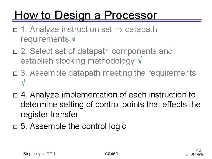 How to Design a Processor 1. Analyze instruction set datapath requirements 2. Select set How to Design a Processor 1. Analyze instruction set datapath requirements 2. Select set