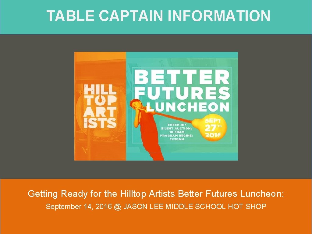 TABLE CAPTAIN INFORMATION Getting Ready for the Hilltop Artists Better Futures Luncheon: September 14,