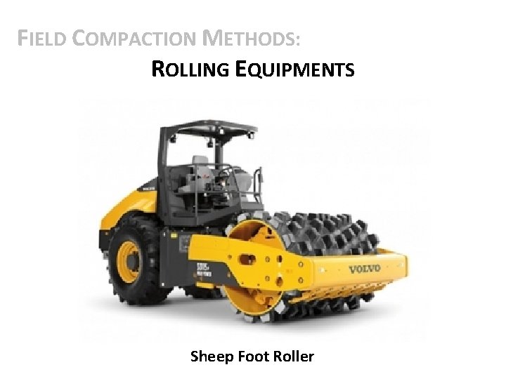 FIELD COMPACTION METHODS: ROLLING EQUIPMENTS Sheep Foot Roller 