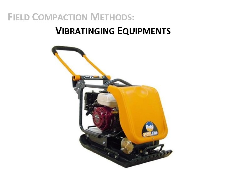 FIELD COMPACTION METHODS: VIBRATINGING EQUIPMENTS 