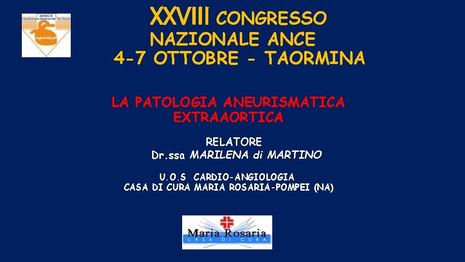 XXVIII CONGRESSO NAZIONALE ANCE 4 -7 OTTOBRE - TAORMINA LA PATOLOGIA ANEURISMATICA EXTRAAORTICA RELATORE