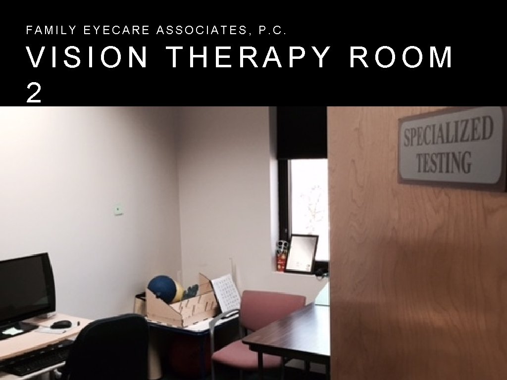 FAMILY EYECARE ASSOCIATES, P. C. VISION THERAPY ROOM 2 