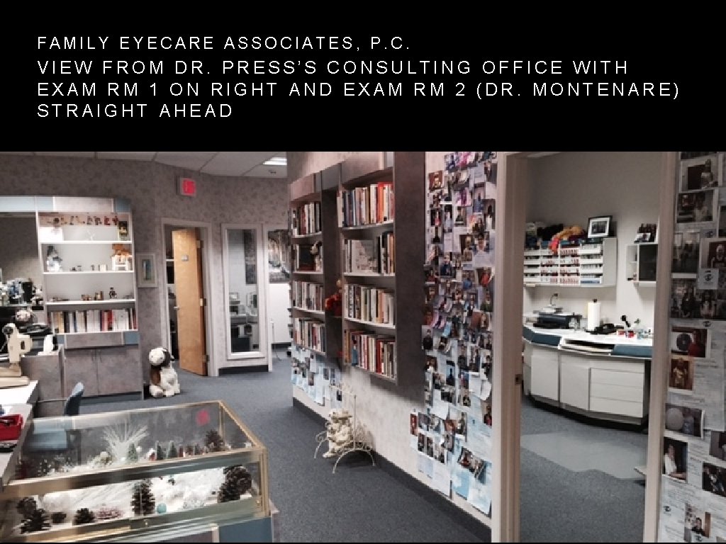 FAMILY EYECARE ASSOCIATES, P. C. VIEW FROM DR. PRESS’S CONSULTING OFFICE WITH EXAM RM