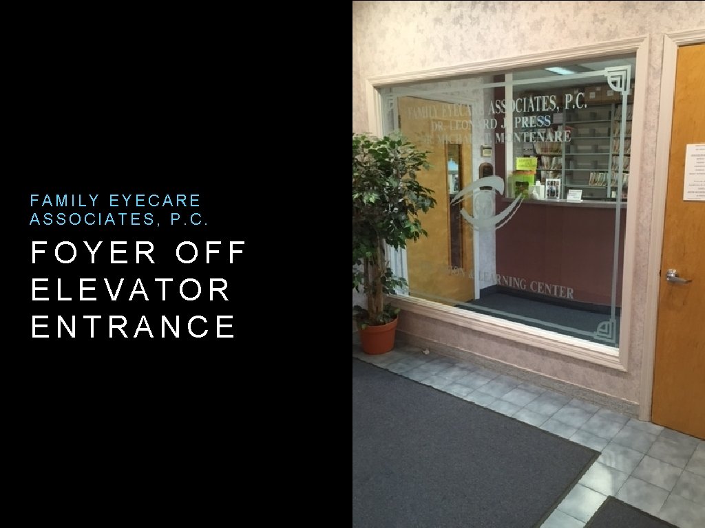 FAMILY EYECARE ASSOCIATES, P. C. FOYER OFF ELEVATOR ENTRANCE 