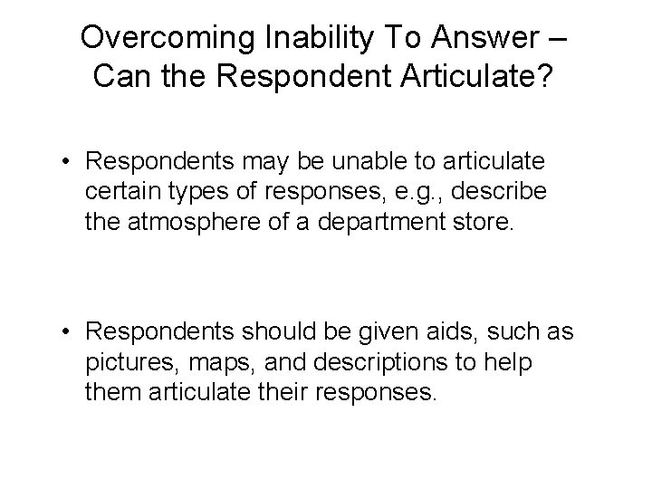 Overcoming Inability To Answer – Can the Respondent Articulate? • Respondents may be unable