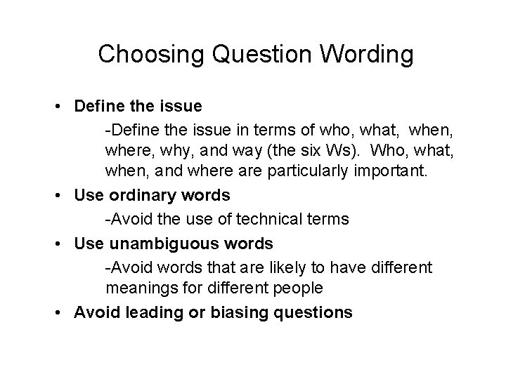 Choosing Question Wording • Define the issue -Define the issue in terms of who,